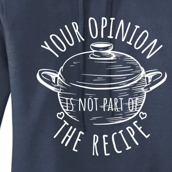 Your Opinion Is Not Part Of The Recipe Wasnt In The Recipe Gift Women's Pullover Hoodie