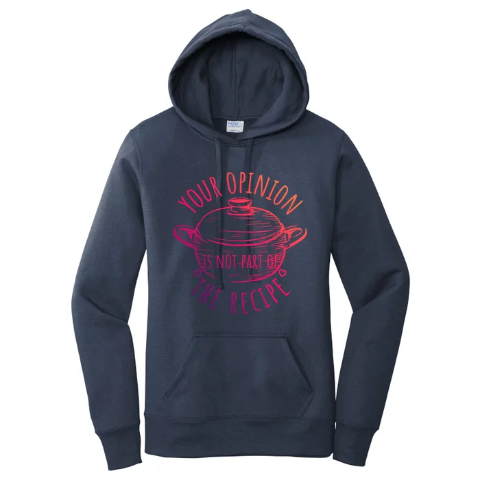 Your Opinion Is Not Part Of The Recipe Wasnt In The Recipe Gift Women's Pullover Hoodie