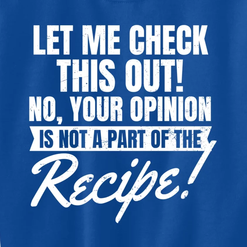 Your Opinion Isnt In Recipe Design Chef Gift Kids Sweatshirt