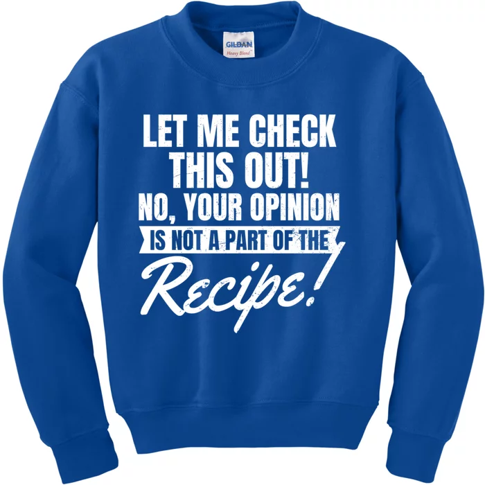 Your Opinion Isnt In Recipe Design Chef Gift Kids Sweatshirt