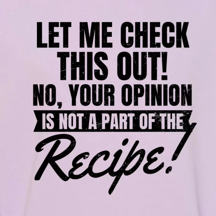 Your Opinion Isnt In Recipe Design Chef Gift Garment-Dyed Sweatshirt