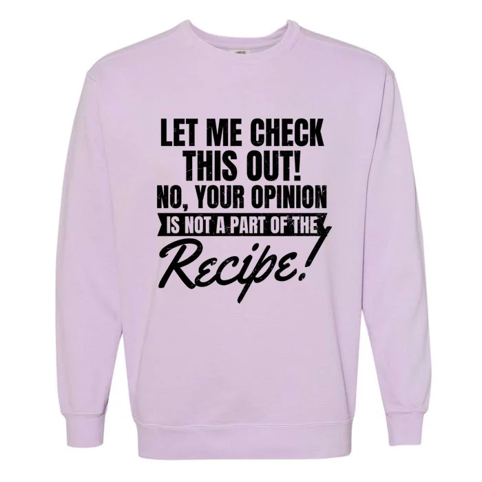 Your Opinion Isnt In Recipe Design Chef Gift Garment-Dyed Sweatshirt