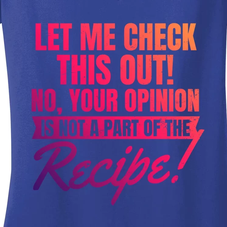 Your Opinion Isnt In Recipe Design Chef Great Gift Women's V-Neck T-Shirt