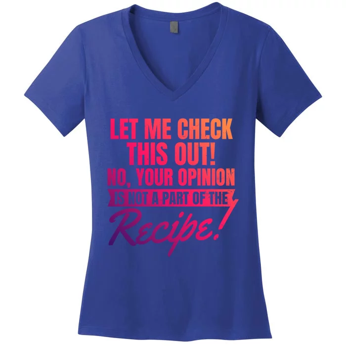 Your Opinion Isnt In Recipe Design Chef Great Gift Women's V-Neck T-Shirt