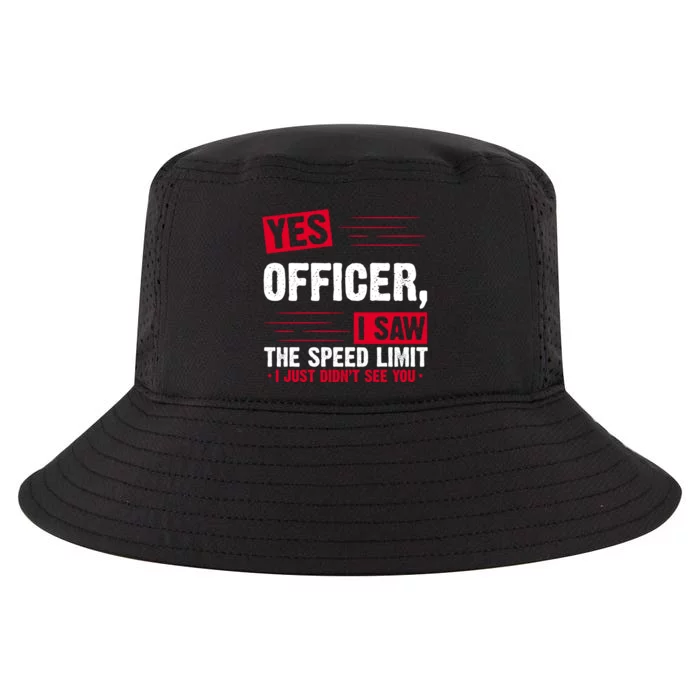 Yes Officer I Saw The Speed Limit I Just Didn't See You Cool Comfort Performance Bucket Hat