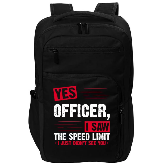 Yes Officer I Saw The Speed Limit I Just Didn't See You Impact Tech Backpack