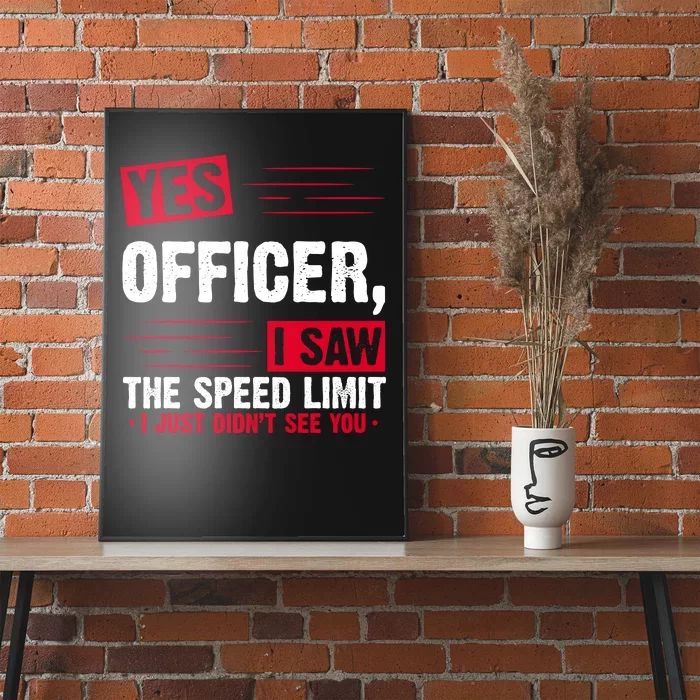 Yes Officer I Saw The Speed Limit I Just Didn't See You Poster