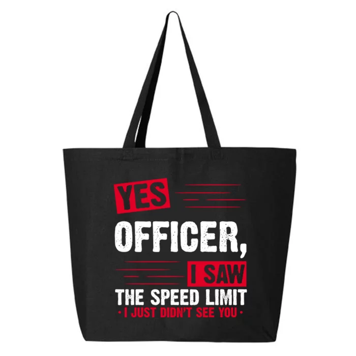 Yes Officer I Saw The Speed Limit I Just Didn't See You 25L Jumbo Tote