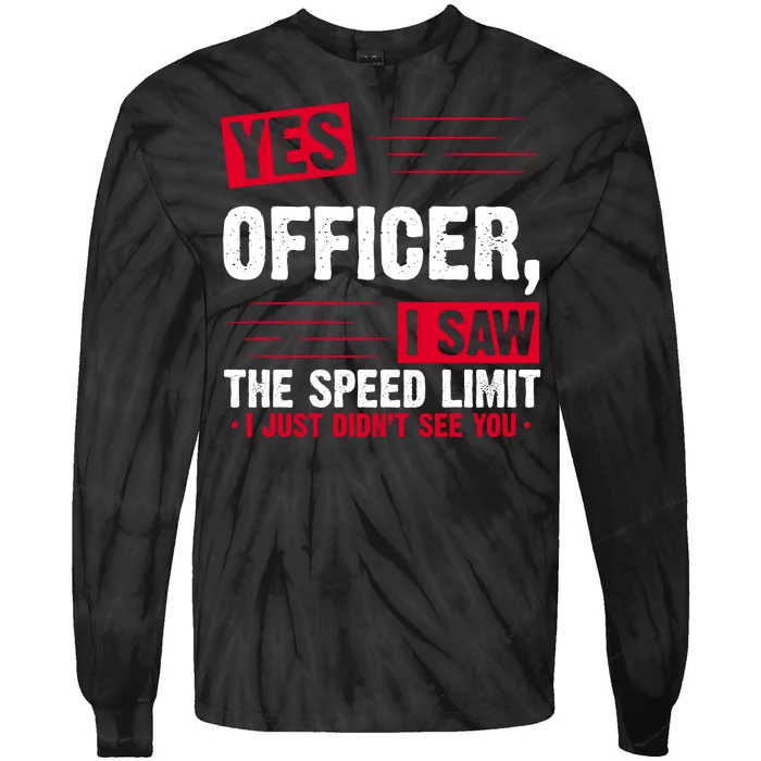 Yes Officer I Saw The Speed Limit I Just Didn't See You Tie-Dye Long Sleeve Shirt