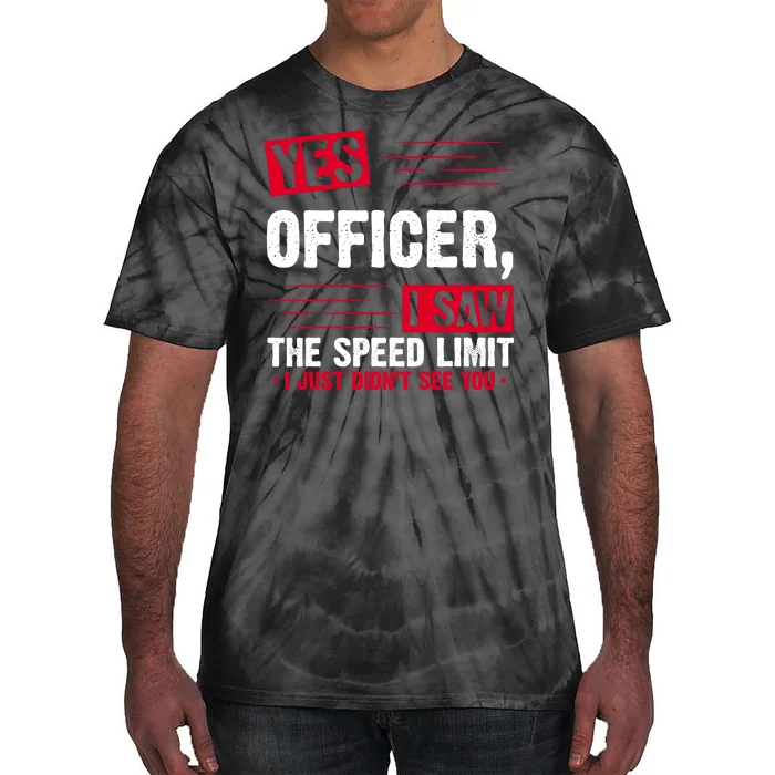 Yes Officer I Saw The Speed Limit I Just Didn't See You Tie-Dye T-Shirt