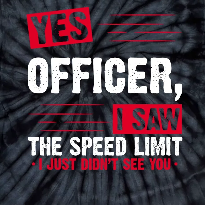 Yes Officer I Saw The Speed Limit I Just Didn't See You Tie-Dye T-Shirt