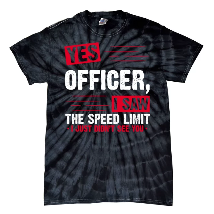 Yes Officer I Saw The Speed Limit I Just Didn't See You Tie-Dye T-Shirt