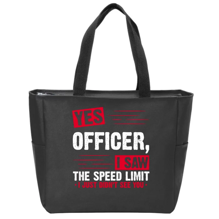 Yes Officer I Saw The Speed Limit I Just Didn't See You Zip Tote Bag