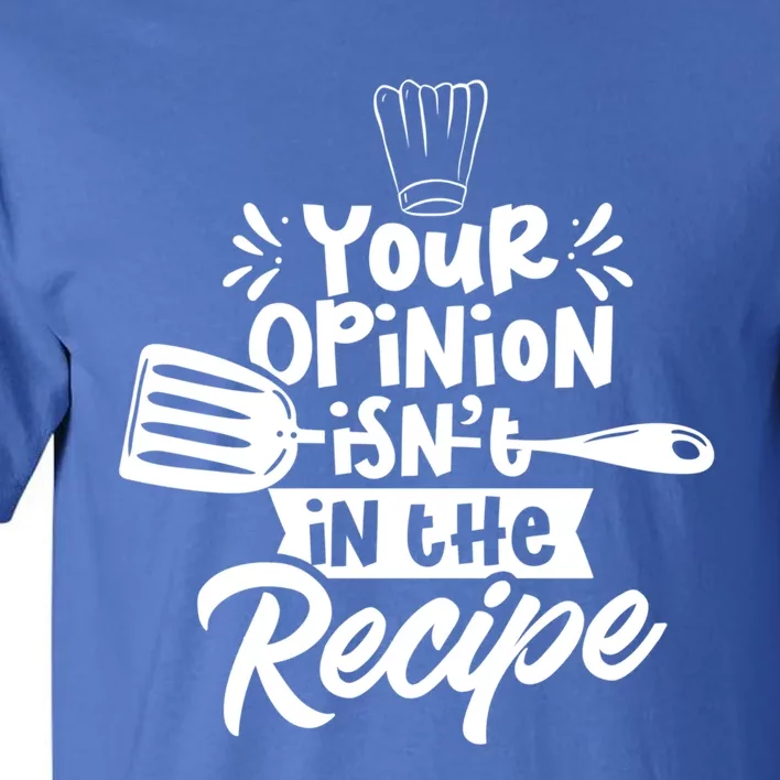 Your Opinion Isnt In The Recipe Cook Cooking Mom Mother Gift Tall T-Shirt