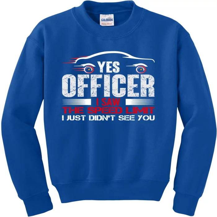 Yes Officer I Saw The Speed Limit Just Didnt See You Funny Gift Kids Sweatshirt