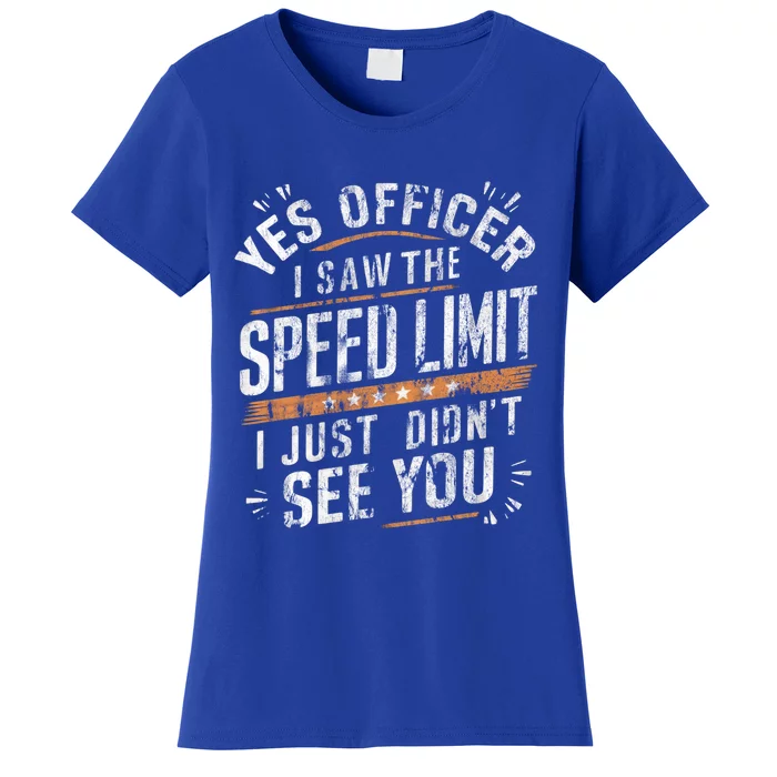 Yes Officer I Saw The Speed Limit Car Speeding Funny Racing Cute Gift Women's T-Shirt