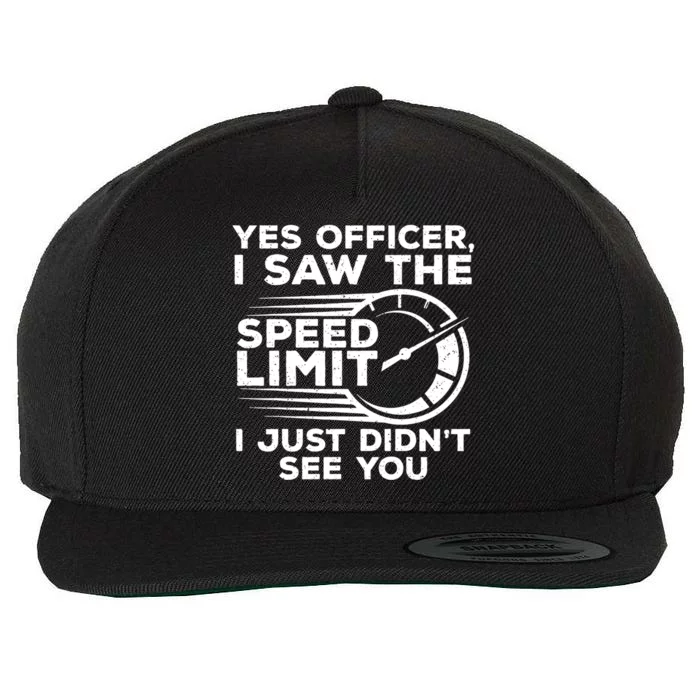 Yes Officer I Saw The Speed Limit I Just DidnT See You Gift Wool Snapback Cap