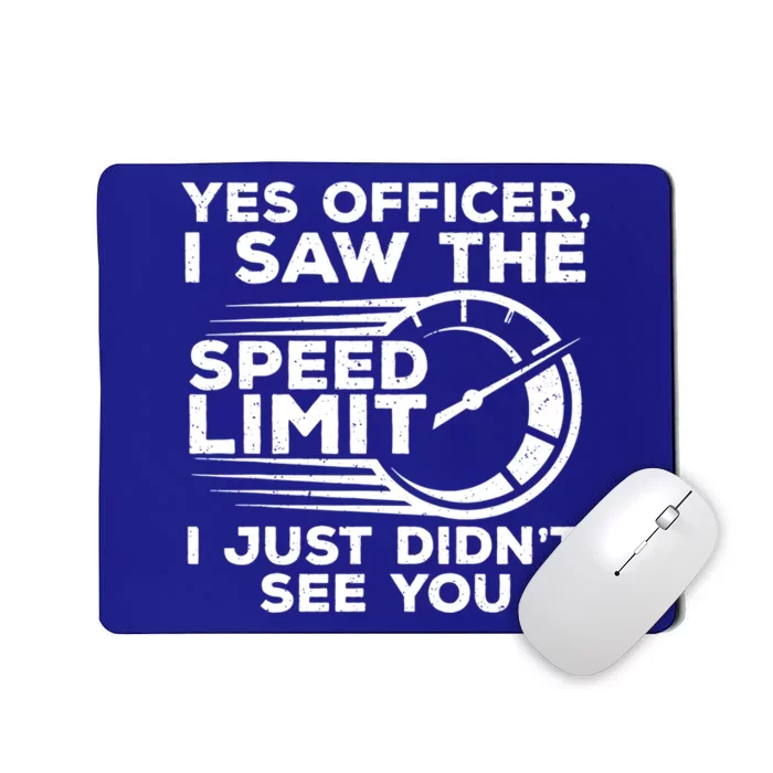 Yes Officer I Saw The Speed Limit I Just DidnT See You Gift Mousepad