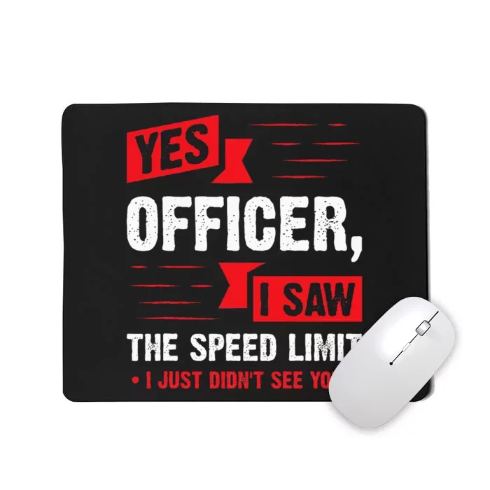 Yes Officer I Saw The Speed Limit  Car Enthusiast Gift Mousepad