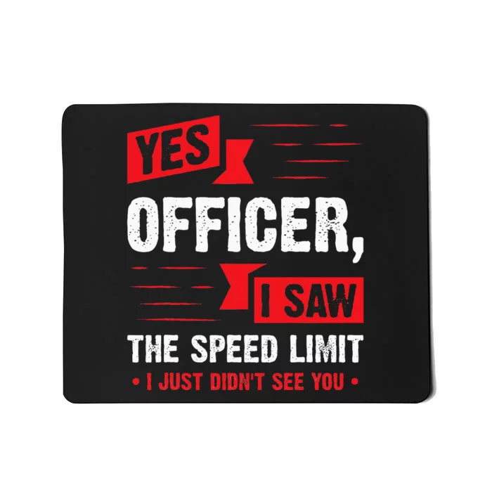 Yes Officer I Saw The Speed Limit  Car Enthusiast Gift Mousepad