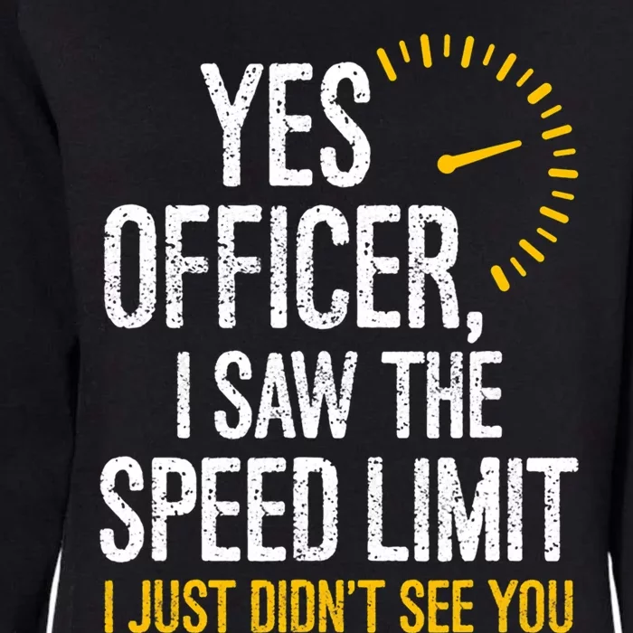 Yes Officer I Saw The Speed Limit I Just Didnt See You Cool Gift Womens California Wash Sweatshirt