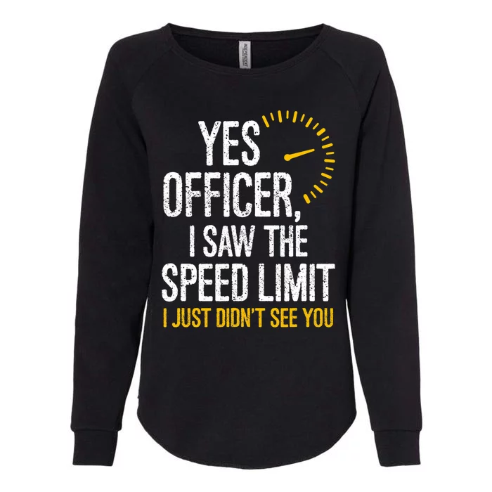 Yes Officer I Saw The Speed Limit I Just Didnt See You Cool Gift Womens California Wash Sweatshirt