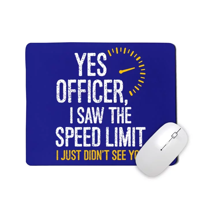 Yes Officer I Saw The Speed Limit I Just Didnt See You Cool Gift Mousepad