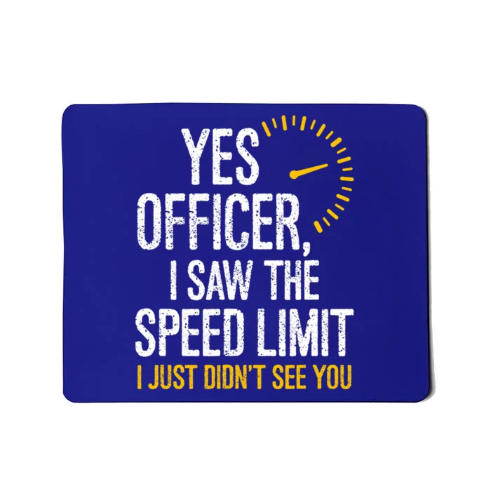 Yes Officer I Saw The Speed Limit I Just Didnt See You Cool Gift Mousepad