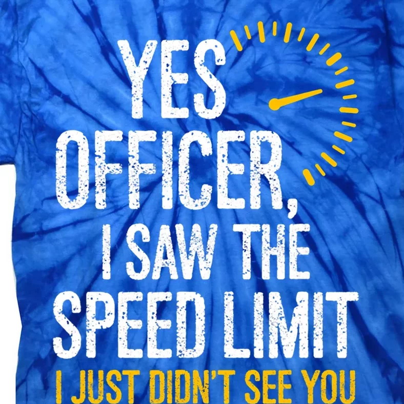 Yes Officer I Saw The Speed Limit I Just Didnt See You Cool Gift Tie-Dye T-Shirt