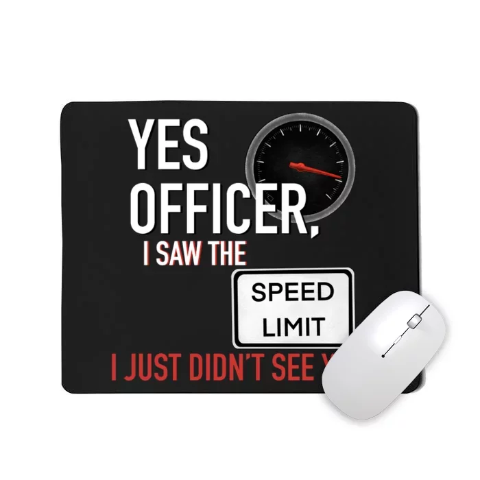 Yes Officer I Saw The Speed Limit I Just Didn't See You Mousepad