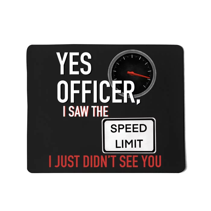 Yes Officer I Saw The Speed Limit I Just Didn't See You Mousepad