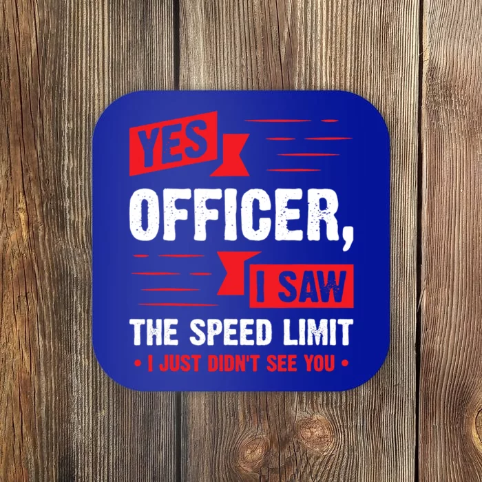 Yes Officer I Saw The Speed Limit I Just Didnt See You Funny Gift Coaster