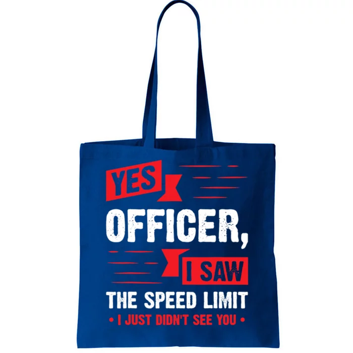 Yes Officer I Saw The Speed Limit I Just Didnt See You Funny Gift Tote Bag