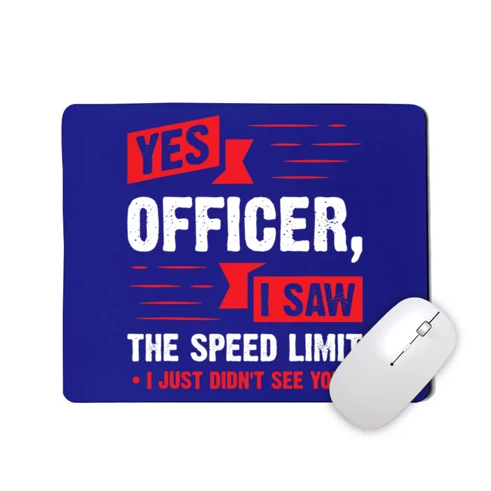 Yes Officer I Saw The Speed Limit I Just Didnt See You Funny Gift Mousepad