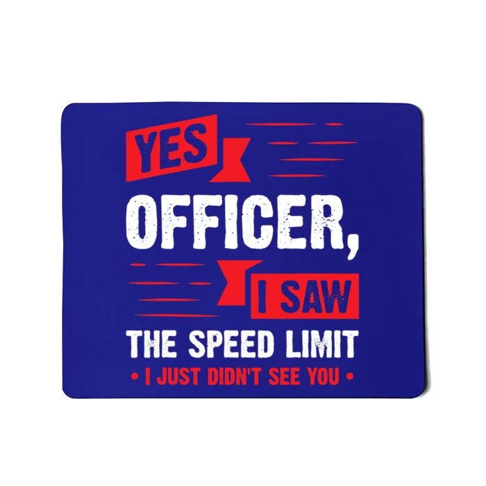 Yes Officer I Saw The Speed Limit I Just Didnt See You Funny Gift Mousepad