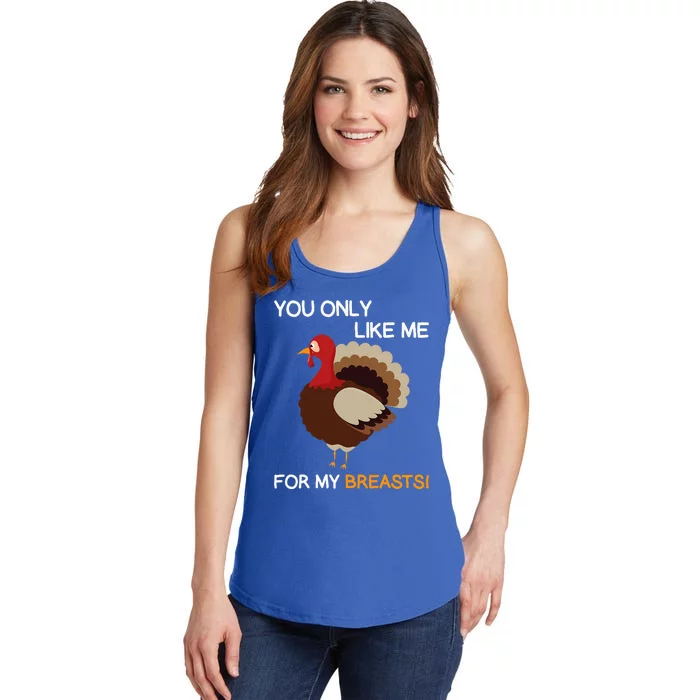 You Only Like Me For My Breasts Thanksgiving Turkey Autumn Ladies Essential Tank