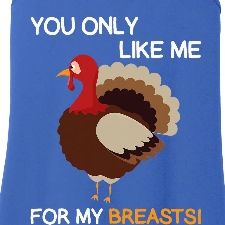 You Only Like Me For My Breasts Thanksgiving Turkey Autumn Ladies Essential Tank