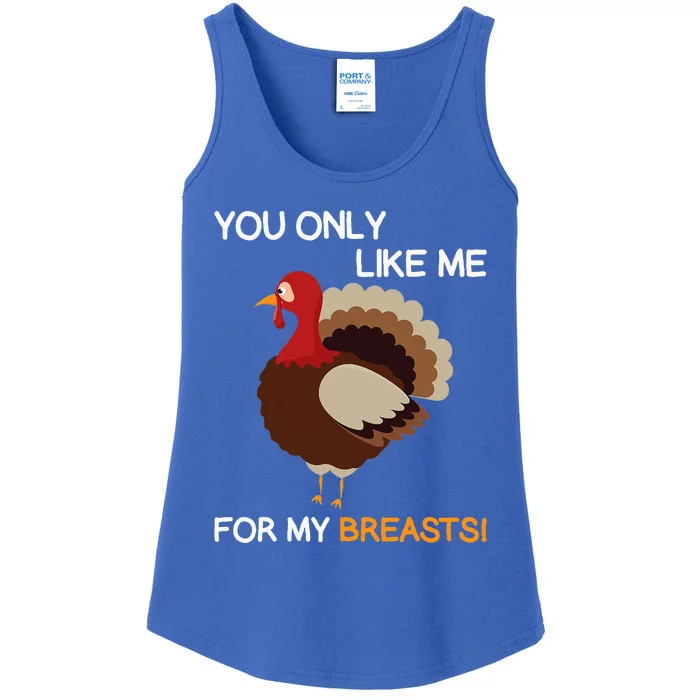 You Only Like Me For My Breasts Thanksgiving Turkey Autumn Ladies Essential Tank