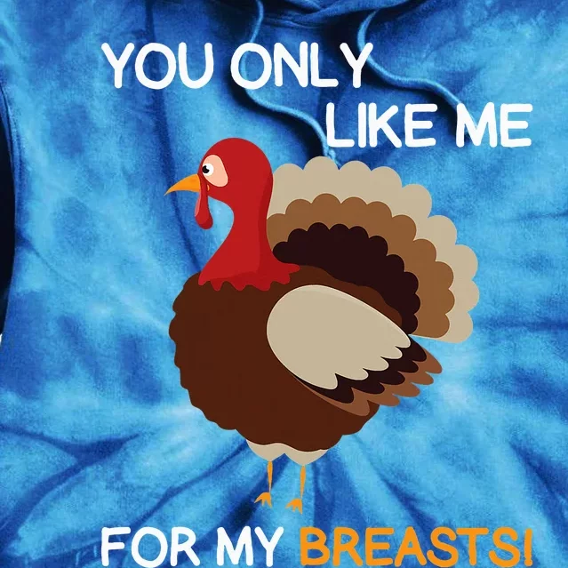 You Only Like Me For My Breasts Thanksgiving Turkey Autumn Tie Dye Hoodie