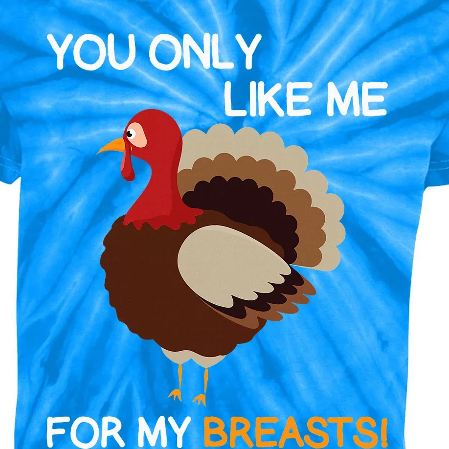 You Only Like Me For My Breasts Thanksgiving Turkey Autumn Kids Tie-Dye T-Shirt