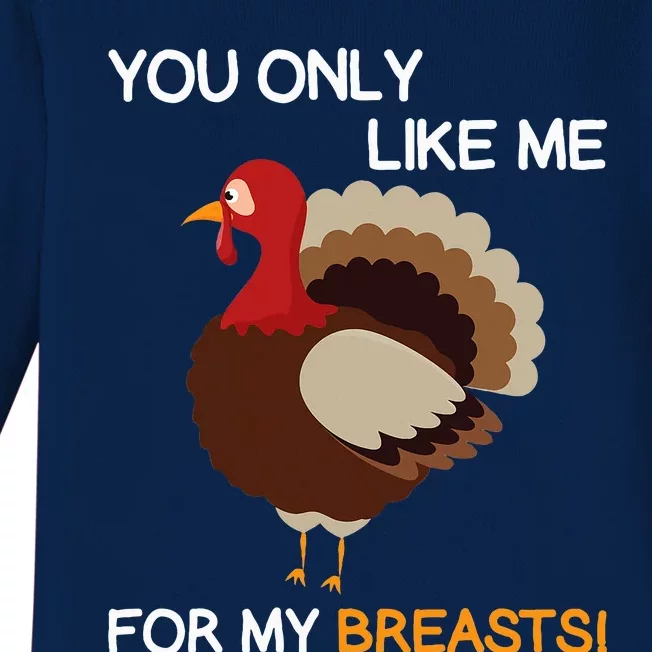 You Only Like Me For My Breasts Thanksgiving Turkey Autumn Baby Long Sleeve Bodysuit