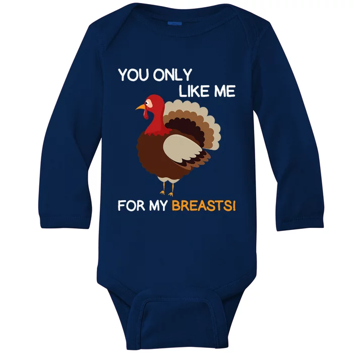 You Only Like Me For My Breasts Thanksgiving Turkey Autumn Baby Long Sleeve Bodysuit