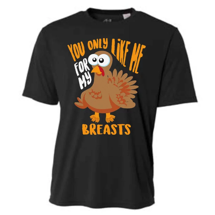 You Only Like Me For My Breasts Thanksgiving Cute Gift Cooling Performance Crew T-Shirt