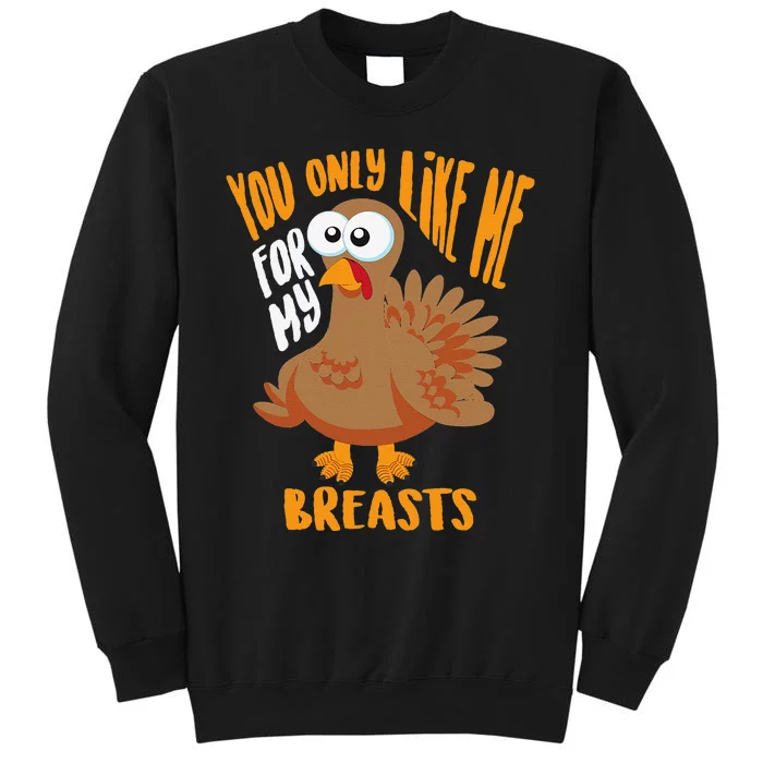 You Only Like Me For My Breasts Thanksgiving Cute Gift Sweatshirt