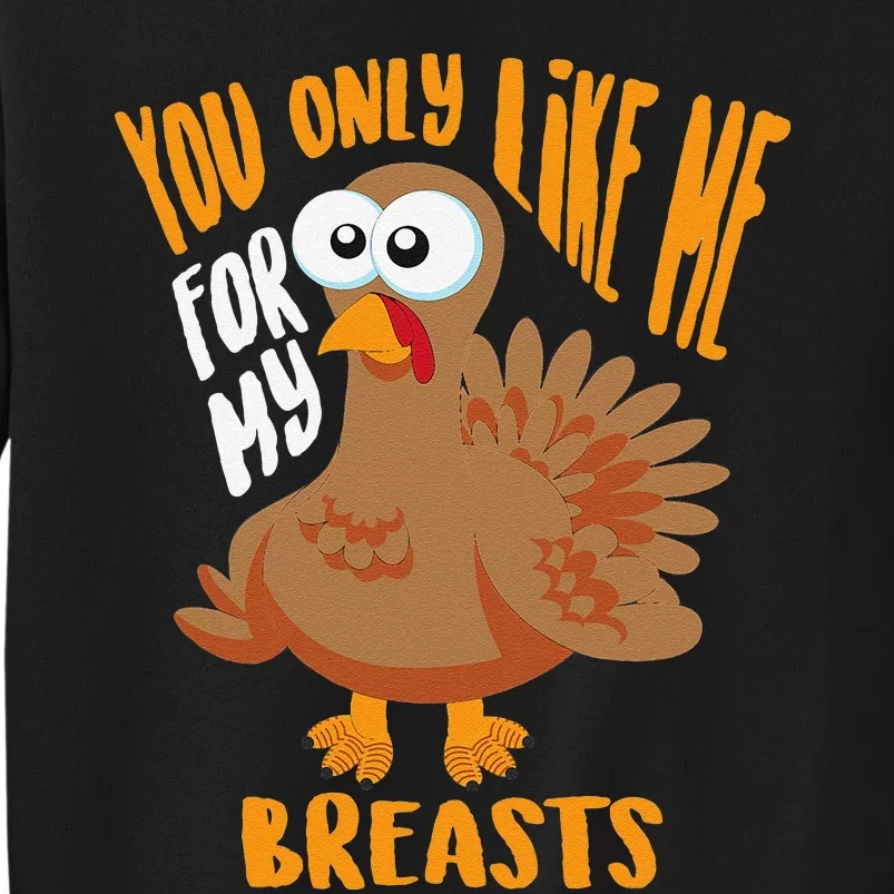 You Only Like Me For My Breasts Thanksgiving Cute Gift Tall Sweatshirt