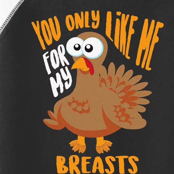 You Only Like Me For My Breasts Thanksgiving Cute Gift Toddler Fine Jersey T-Shirt