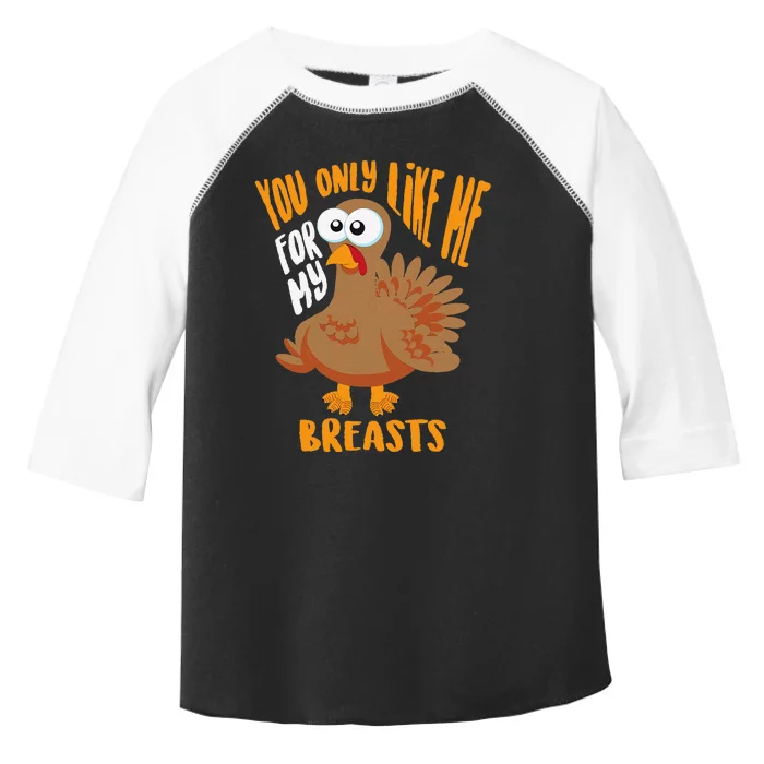 You Only Like Me For My Breasts Thanksgiving Cute Gift Toddler Fine Jersey T-Shirt