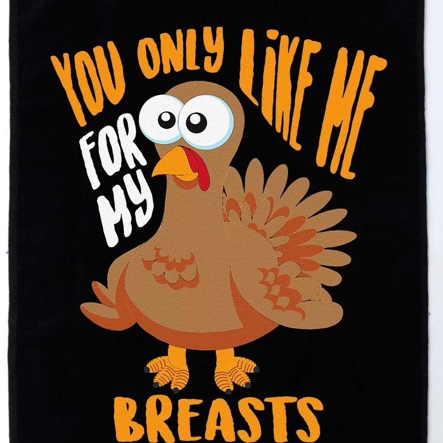 You Only Like Me For My Breasts Thanksgiving Cute Gift Platinum Collection Golf Towel