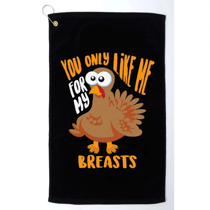 You Only Like Me For My Breasts Thanksgiving Cute Gift Platinum Collection Golf Towel