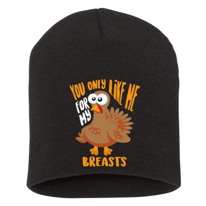 You Only Like Me For My Breasts Thanksgiving Cute Gift Short Acrylic Beanie